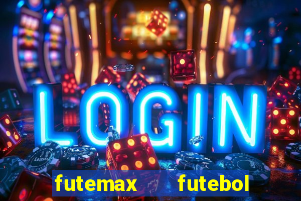 futemax   futebol ao vivo